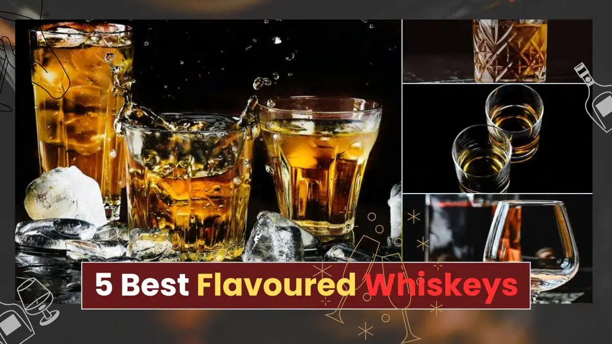5 Best Flavoured Whiskeys